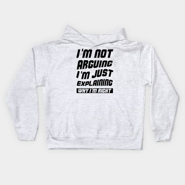 I'm Not Arguing I'm Just Explaining Why I am Right Kids Hoodie by atlShop
